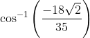 \cos ^{-1}\left(\frac{-18 \sqrt{2}}{35}\right)