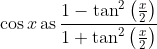 \cos x \operatorname{as} \frac{1-\tan ^{2}\left(\frac{x}{2}\right)}{1+\tan ^{2}\left(\frac{x}{2}\right)}