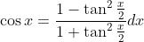 \cos x=\frac{1-\tan ^{2} \frac{x}{2}}{1+\tan ^{2} \frac{x}{2}} d x