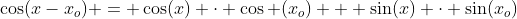 cos(x-x_o) = cos(x) cdot cos (x_o) + sin(x) cdot sin(x_o)