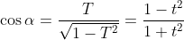 \cos\alpha=\frac{T}{\sqrt{1-T^2}}=\frac{1-t^2}{1+t^2}