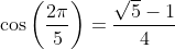 \cos\left(\frac{2\pi}{5}\right)=\frac{\sqrt{5}-1}{4}