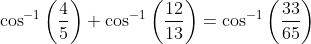 \cos^{-1}\left ( \frac{4}{5} \right )+\cos^{-1}\left ( \frac{12}{13} \right )= \cos^{-1}\left ( \frac{33}{65} \right )