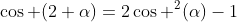 cos (2 alpha)=2cos ^2(alpha)-1