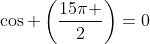 cos left(frac{15pi }{2}ight)=0