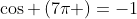 cos left(7pi ight)=-1