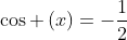 cos left(xight)=-frac{1}{2}