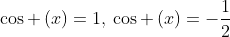 cos left(xight)=1,:cos left(xight)=-frac{1}{2}