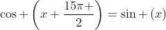 cos left(x+frac{15pi }{2}ight)=sin left(xight)
