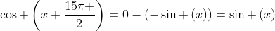 cos left(x+frac{15pi }{2}ight)=0-left(-sin left(xight)ight)=sin left(xight)