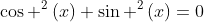 cos ^2left(xight)+sin ^2left(xight)=0