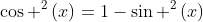 cos ^2left(xight)=1-sin ^2left(xight)