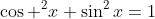 cos ^2x+sin^2x=1