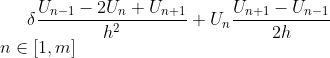 \delta \frac{U_{n-1}-2U_{n}+U_{n+1}}{h^2} +U_n \frac{U_{n+1}-U_{n-1} }{2h} \\ n \in [1,m]