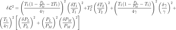 \delta\mathcal{L}^2=\left(\frac{T_1(1-\frac{P_L}{P_M}-2T_1)}{4\gamma}\right)^2\left(\frac{\delta T_1}{T_1}\right)^2+T_2^2\left(\frac{\delta T_2}{T_2}\right)^2+\left(\frac{T_1(1-\frac{P_L}{P_M}-T_1)}{4\gamma}\right)^2\left(\frac{\delta\gamma}{\gamma}\right )^2+\left(\frac{T_1}{4\gamma}\right )^2\left[\left(\frac{\delta P_L}{P_L}\right )^2+\left(\frac{P_L}{P_M} \right )^2\left(\frac{\delta P_M}{P_M}\right )^2\right ]