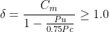 \delta = \frac{C_{m}}{1-\frac{Pu}{0.75Pc}}\geq 1.0