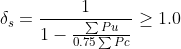 \delta _{s}=\frac{1}{1-\frac{\sum Pu}{0.75\sum Pc}}\geq 1.0