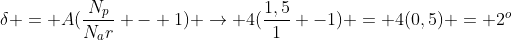 delta = A(frac{N_p}{N_ar} - 1) ightarrow 4(frac{1,5}{1} -1) = 4(0,5) = 2^o