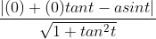 \dfrac{|(0) + (0)tant - asint|}{\sqrt{1 + tan^{2}t}}