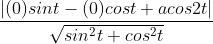 \dfrac{|(0)sint - (0)cost + acos2t|}{\sqrt{sin^{2}t + cos^{2}t}}