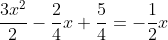 \begin{aligned} \dfrac{3x^{2}}{2}-\dfrac{2}{4}x+\dfrac{5}{4}=-\dfrac{1}{2}x\\ \end{aligned}