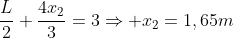 dfrac{L}{2}+dfrac{4x_2}{3}=3Rightarrow x_2=1,65m