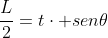 dfrac{L}{2}=tcdot sen	heta