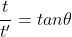 \dfrac{t}{t'}=tan\theta