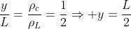 dfrac{y}{L}=dfrac{ho_c}{ho_L}=dfrac{1}{2}Rightarrow y=dfrac{L}{2}