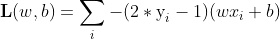\displaystyle \textbf{ L}(w,b) = \sum \limits_{i} -(2*\text{y}_i-1)(wx_i+b)
