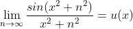 \displaystyle\lim_{n\rightarrow \infty}\frac{sin(x^2+n^2)}{x^2+n^2}=u(x)