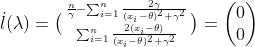 \dot{\l}(\lambda)=\bigl(\begin{smallmatrix} \frac{n}{\gamma}-\sum_{i=1}^{n}\frac{2\gamma}{(x_i-\theta)^2+\gamma^2}\\ \sum_{i=1}^{n}\frac{2(x_i-\theta)}{(x_i-\theta)^2+\gamma^2} \end{smallmatrix}\bigr)= \begin{pmatrix} 0\\0 \end{pmatrix}