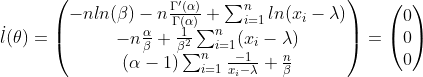 \dot{l}(\theta)=\begin{pmatrix} -n ln(\beta)-n\frac{\Gamma'(\alpha)}{\Gamma(\alpha)}+\sum_{i=1}^{n}ln(x_i-\lambda)\\ -n\frac{\alpha}{\beta}+\frac{1}{\beta^2}\sum_{i=1}^{n}(x_i-\lambda) \\ (\alpha-1)\sum_{i=1}^{n}\frac{-1}{x_i-\lambda}+\frac{n}{\beta} \end{pmatrix}=\begin{pmatrix} 0\\ 0 \\ 0 \end{pmatrix}