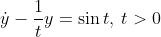 \dot{y}-\frac{1}{t}y=\sin t, \:t>0