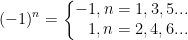 (-1)^n=\left\{\begin{matrix} -1,n=1,3,5...\\ {\color{White} +}1,n=2,4,6... \end{matrix}\right.