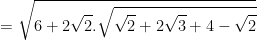 = \sqrt{6+2\sqrt{2}.\sqrt{\sqrt{2}+2\sqrt{3}+4-\sqrt{2}}}