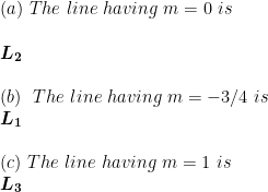 (a) The line having m = 0 is L2 (b) The line having m-3/4 is c) The line having m-1 is