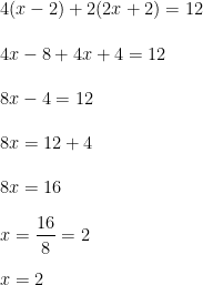 4(x-2)+2(2x+2)=12 4x-8+4x+4=12 8x-4=12 8x=12+4 8x=16 x=frac{16}{8}=2 x=2