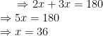 Rightarrow 2x+3x=180  Rightarrow 5x=180 Rightarrow x=36