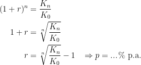 \begin{align*} (1+r)^n &= \frac{K_n}{K_0} \\ 1+r &= \sqrt[n]{\frac{K_n}{K_0}} \\ r &= \sqrt[n]{\frac{K_n}{K_0}}-1 &&\Rightarrow p=...\,\%\;\textup{p.a.} \end{align*}