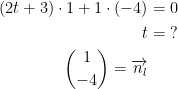 \begin{align*} (2t+3)\cdot 1+1\cdot (-4) &= 0 \\ t &=\;? \\ \binom{1}{-4}=\overrightarrow{n_l} \end{align*}
