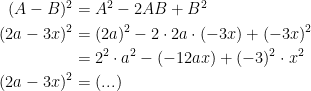 \begin{align*} (A-B)^2 &= A^2-2AB+B^2 \\ (2a-3x)^2 &= (2a)^2-2\cdot 2a\cdot (-3x)+(-3x)^2 \\ &= 2^2\cdot a^2-(-12ax)+(-3)^2\cdot x^2\\(2a-3x)^2 &= (...) \end{align*}