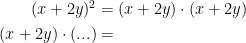 \begin{align*} (x+2y)^2 &= (x+2y)\cdot (x+2y) \\ (x+2y)\cdot \left (...\right ) &= \end{align*}