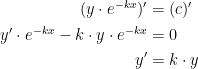 \begin{align*} (y\cdot e^{-kx})' &= (c)' \\ y' \cdot e^{-kx}-k\cdot y\cdot e^{-kx} &= 0 \\ y' &= k\cdot y \end{align*}