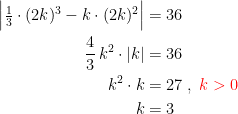 \begin{align*} \Bigl | \tfrac{1}{3}\cdot (2k)^3-k\cdot (2k)^2 \Bigr| &= 36 \\ \frac{4}{3}\,k^2\cdot |k| &= 36 \\ k^2\cdot k &= 27\;,\;{\color{Red} k>0} \\ k &= 3 \end{align*}