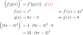 \begin{align*} \Bigl(f(g(x)\Bigr)' &= f'\bigl(g(x)\bigr)\cdot {\color{Red} g'(x)} \\ f(x) &= x^4 &&\Rightarrow f'(x)=4x^3 \\ g(x) &= 8x-3 &&\Rightarrow g'(x)=8 \\ \Bigl((8x-3)^4\Bigr)' &= 4\cdot (8x-3)^3\cdot 8 \\ &=32\cdot (8x-3)^3 \end{align*}