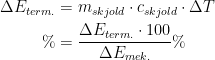\begin{align*} \Delta E_{term.} &= m_{skjold}\cdot c_{skjold}\cdot \Delta T \\ \% &= \frac{\Delta E_{term.}\cdot 100}{\Delta E_{mek.}}\% \end{align*}