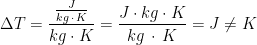 \begin{align*} \Delta T &= \frac{\frac{J}{kg\,\cdot\,K}}{kg\cdot K} = \frac{J\cdot kg\cdot K}{kg\,\cdot\,K}=J\neq K \end{align*}