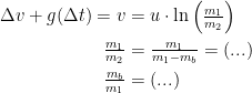 \begin{align*} \Delta v+g(\Delta t)=v &= u\cdot \ln\left ( \tfrac{m_1}{m_2} \right ) \\ \tfrac{m_1}{m_2} &= \tfrac{m_1}{m_1-m_b}=(...) \\ \tfrac{m_b}{m_1} &= (...)\end{align*}