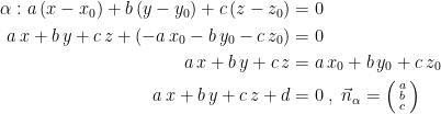 \begin{align*} \alpha :a\,(x-x_0)+b\,(y-y_0)+c\,(z-z_0) &= 0 \\ a\,x+b\,y+c\,z+(-a\,x_0-b\,y_0-c\,z_0) &= 0 \\ a\,x+b\,y+c\,z &= a\,x_0+b\,y_0+c\,z_0 \\ a\,x+b\,y+c\,z+d &= 0\;,\;\vec{n}_{\alpha }=\Bigl(\begin{smallmatrix}a\\b\\c\end{smallmatrix}\Bigr) \\ \end{align*}